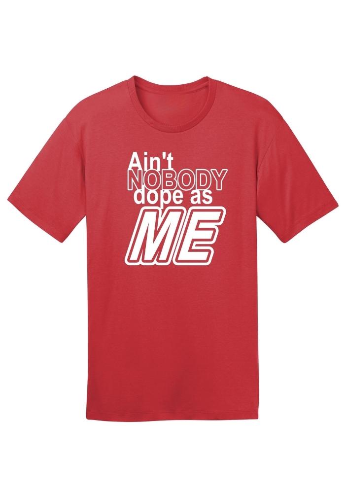 Ain't Nobody Dope As Me | T-Shirt