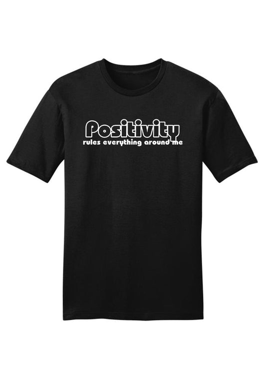 Positivity Rules Everything Around Me | T-Shirt