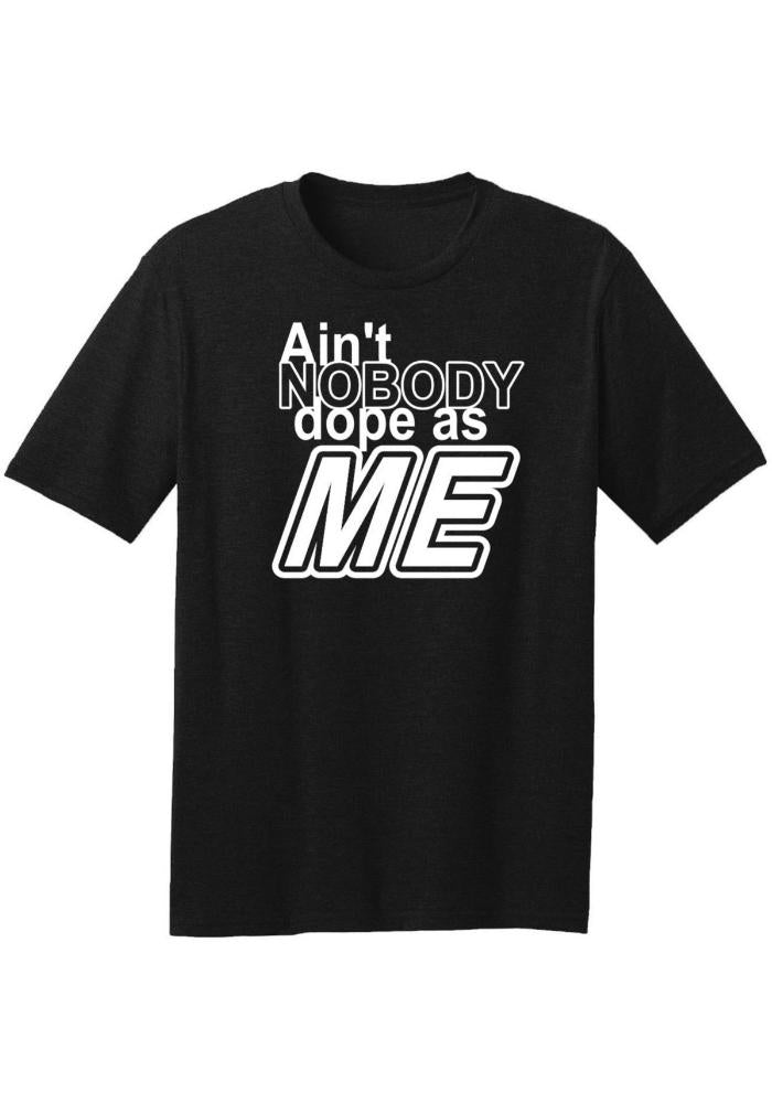 Ain't Nobody Dope As Me | T-Shirt