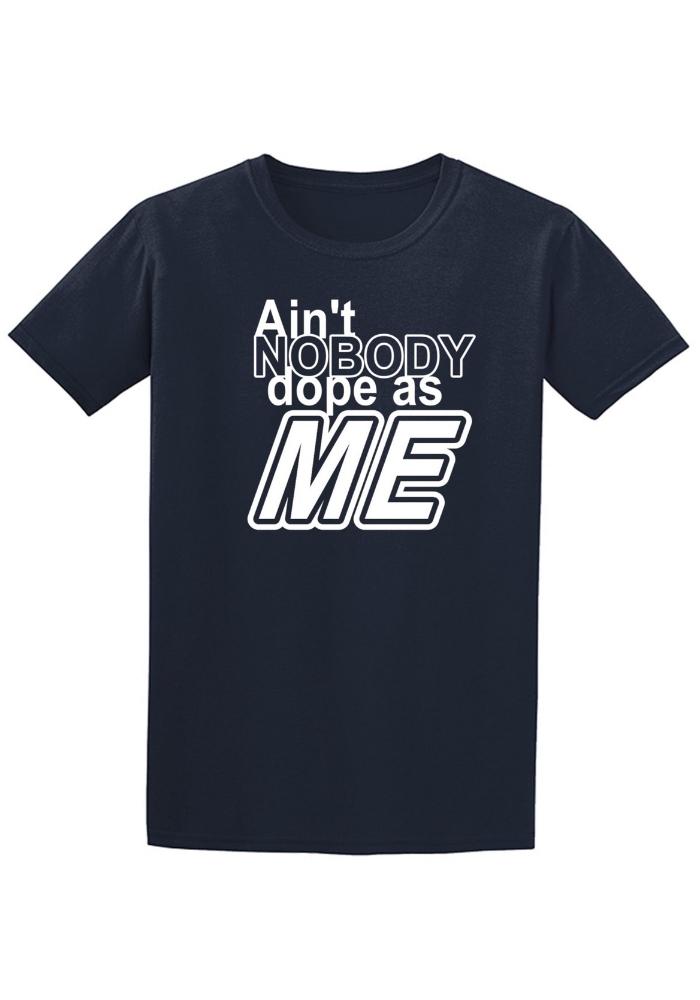 Ain't Nobody Dope As Me | T-Shirt